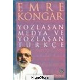 YOZLAŞAN MEDYA VE YOZLASAN TURKCE - EMRE KONGAR