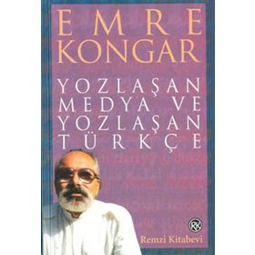 YOZLAŞAN MEDYA VE YOZLASAN TURKCE - EMRE KONGAR