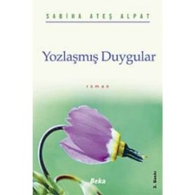 YOZLAŞMIŞ DUYGULAR - SABIHA ATEŞ ALPAT