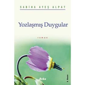 YOZLAŞMIŞ DUYGULAR - SABIHA ATEŞ ALPAT