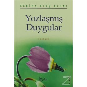 YOZLAŞMIŞ DUYGULAR - SABIHA ATEŞ ALPAT