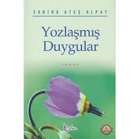 YOZLAŞMIŞ DUYGULAR - SABIHA ATEŞ ALPAT