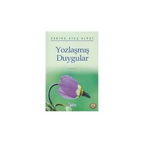 YOZLAŞMIŞ DUYGULAR - SABIHA ATEŞ ALPAT