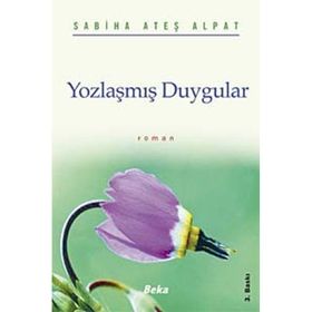 YOZLAŞMIŞ DUYGULAR - SABIHA ATEŞ ALPAT