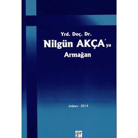 Yrd. Doç. Dr. Nilgün Akça'ya Armağan - Kolektif