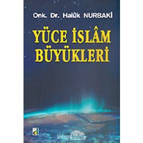 YÜCE İSLAM BÜYÜKLERİ - HALUK NURBAKI