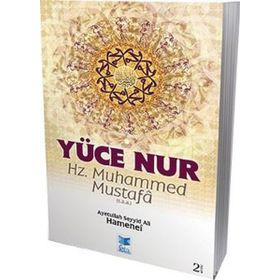 Yüce Nur Hz. Muhammed Mustafa s.a.a. - Ayetullah Seyyid Ali Hamenei