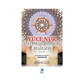 Yüce Nur Hz. Muhammed Mustafa s.a.a. - Ayetullah Seyyid Ali Hamenei