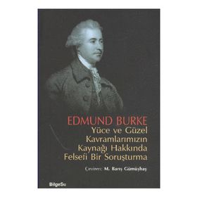 YÜCE VE GÜZEL KAVRAMLARIMIZIN KAYNAĞI HAKKINDA FELSEFI BIR SORUŞTURMA - EDMUND BURKE