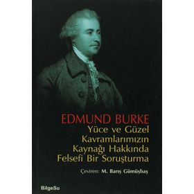 YÜCE VE GÜZEL KAVRAMLARIMIZIN KAYNAĞI HAKKINDA FELSEFI BIR SORUŞTURMA - EDMUND BURKE
