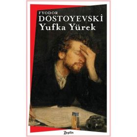 Yufka Yürek - Fyodor Mihailoviç Dostoyevski