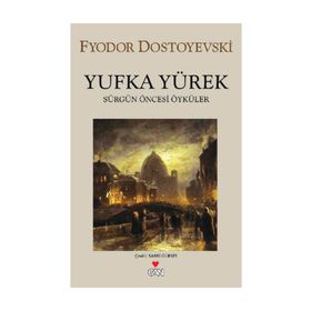 YUFKA YÜREK SÜRGÜN ÖNCESİ ÖYKÜLER - FYODOR MİHAYLOVİÇ DOSTOYEVSKI
