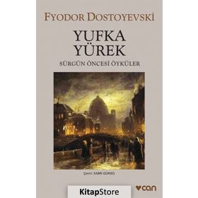YUFKA YÜREK SÜRGÜN ÖNCESİ ÖYKÜLER - FYODOR MİHAYLOVİÇ DOSTOYEVSKI
