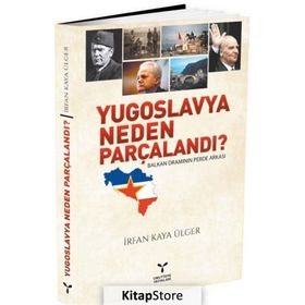 YUGOSLAVYA NEDEN PARÇALANDI? - İRFAN KAYA ÜLGER