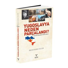 YUGOSLAVYA NEDEN PARÇALANDI? - İRFAN KAYA ÜLGER