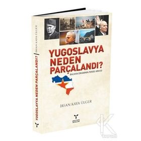 YUGOSLAVYA NEDEN PARÇALANDI? - İRFAN KAYA ÜLGER