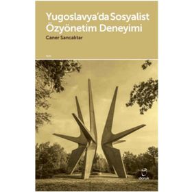 Yugoslavya’da Sosyalist Özyönetim Deneyimi - Caner Sancaktar