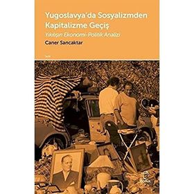 Yugoslavya'da Sosyalizmden Kapitalizme Geçiş - Caner Sancaktar