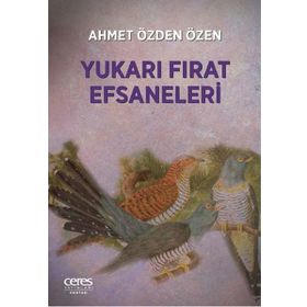 Yukarı Fırat Efsaneleri - Ahmet Özden Özen