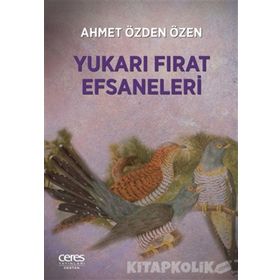 Yukarı Fırat Efsaneleri - Ahmet Özden Özen