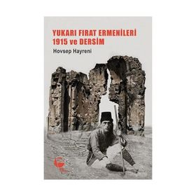 Yukarı Fırat Ermenileri 1915 ve Dersim - Hovsep Hayreni