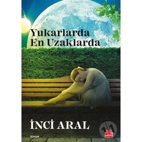 Yukarlarda En Uzaklarda - İnci Aral