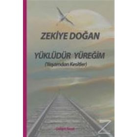 Yüklüdür Yüreğim Yaşamdan Kesitler - Zekiye Doğan