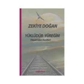 Yüklüdür Yüreğim Yaşamdan Kesitler - Zekiye Doğan