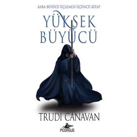 Yüksek Büyücü - Kara Büyücü Üçlemesi 3 - Trudi Canavan