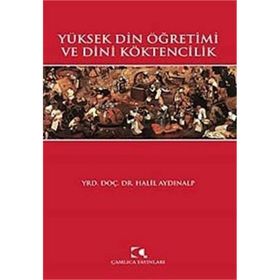 YÜKSEK DIN ÖĞRETİMİ VE DINI KÖKTENCİLİK - HALIL AYDINALP