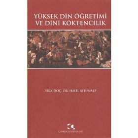YÜKSEK DIN ÖĞRETİMİ VE DINI KÖKTENCİLİK - HALIL AYDINALP