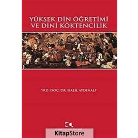 YÜKSEK DIN ÖĞRETİMİ VE DINI KÖKTENCİLİK - HALIL AYDINALP