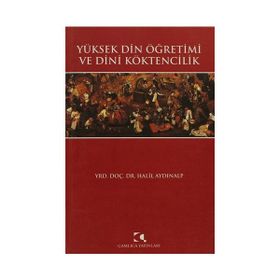 YÜKSEK DIN ÖĞRETİMİ VE DINI KÖKTENCİLİK - HALIL AYDINALP