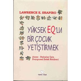 YÜKSEK EQ'LU ÇOCUK YETİŞTİRMEK - LAWRENCE E. SHAPIRO