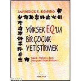 YÜKSEK EQ'LU ÇOCUK YETİŞTİRMEK - LAWRENCE E. SHAPIRO