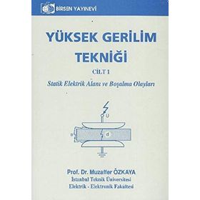 YÜKSEK GERILIM TEKNİĞİ CILT 1 STATIK ELEKTRIK ALANI VE BOŞALMA OLAYLARI - MUZAFFER ÖZKAYA