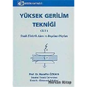YÜKSEK GERILIM TEKNİĞİ CILT 1 STATIK ELEKTRIK ALANI VE BOŞALMA OLAYLARI - MUZAFFER ÖZKAYA