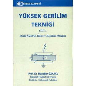 YÜKSEK GERILIM TEKNİĞİ CILT 1 STATIK ELEKTRIK ALANI VE BOŞALMA OLAYLARI - MUZAFFER ÖZKAYA