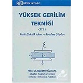 YÜKSEK GERILIM TEKNİĞİ CILT 1 STATIK ELEKTRIK ALANI VE BOŞALMA OLAYLARI - MUZAFFER ÖZKAYA