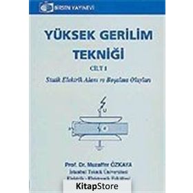 YÜKSEK GERILIM TEKNİĞİ CILT 1 STATIK ELEKTRIK ALANI VE BOŞALMA OLAYLARI - MUZAFFER ÖZKAYA