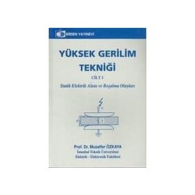 YÜKSEK GERILIM TEKNİĞİ CILT 1 STATIK ELEKTRIK ALANI VE BOŞALMA OLAYLARI - MUZAFFER ÖZKAYA