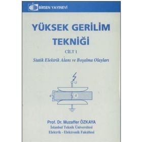 YÜKSEK GERILIM TEKNİĞİ CILT 1 STATIK ELEKTRIK ALANI VE BOŞALMA OLAYLARI - MUZAFFER ÖZKAYA
