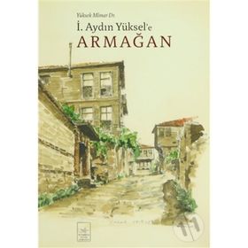 YÜKSEK MIMAR DR. İ. AYDIN YÜKSELE ARMAĞAN - KOLEKTIF
