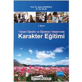 Yüksek Öğretim ve Öğretmen Yetiştirmede Karakter Eğitimi - Ayşen Bakioğlu - Nur Sılay