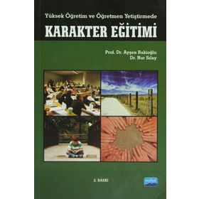 Yüksek Öğretim ve Öğretmen Yetiştirmede Karakter Eğitimi - Ayşen Bakioğlu - Nur Sılay