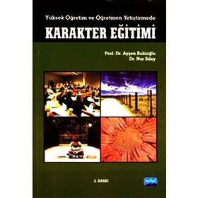 YÜKSEK ÖĞRETIM VE ÖĞRETMEN YETIŞTIRMEDE KARAKTER EĞITIMI - AYŞEN BAKIOĞLU;NUR SILAY (ISBN:9786051332956)