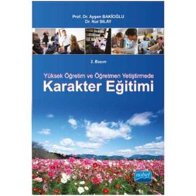YÜKSEK ÖĞRETIM VE ÖĞRETMEN YETIŞTIRMEDE KARAKTER EĞITIMI - AYŞEN BAKIOĞLU;NUR SILAY (ISBN:9786051332956)