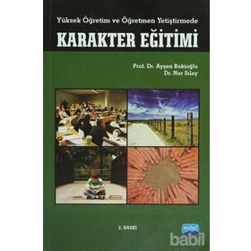 YÜKSEK ÖĞRETIM VE ÖĞRETMEN YETIŞTIRMEDE KARAKTER EĞITIMI - AYŞEN BAKIOĞLU;NUR SILAY (ISBN:9786051332956)