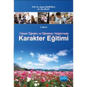 YÜKSEK ÖĞRETIM VE ÖĞRETMEN YETIŞTIRMEDE KARAKTER EĞITIMI - AYŞEN BAKIOĞLU;NUR SILAY (ISBN:9786051332956)