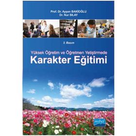 YÜKSEK ÖĞRETIM VE ÖĞRETMEN YETIŞTIRMEDE KARAKTER EĞITIMI - AYŞEN BAKIOĞLU;NUR SILAY (ISBN:9786051332956)